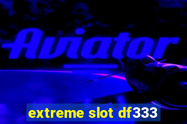 extreme slot df333